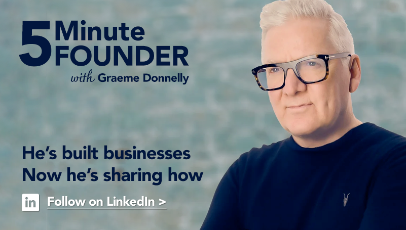 5 Minute Founder with Graeme Donnelly - Follow on LinkedIn